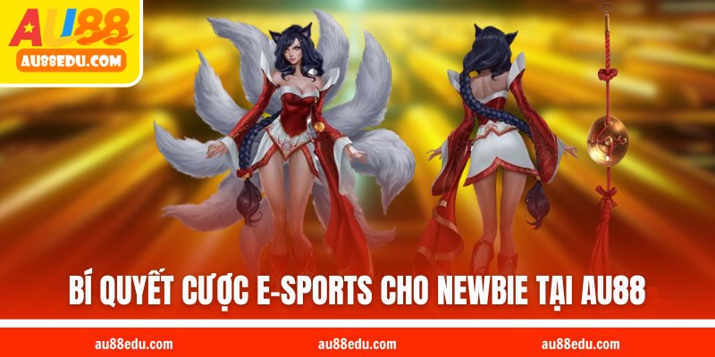 Bí quyết cược e-sports cho newbie tại AU88