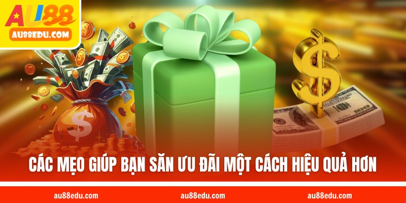 Các mẹo giúp bạn săn ưu đãi một cách hiệu quả hơn