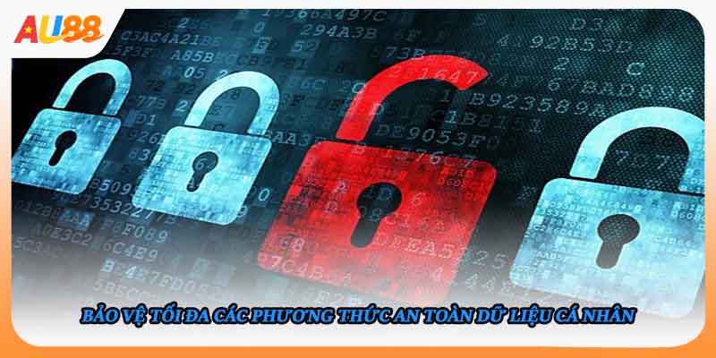 Bảo vệ tối đa các phương thức an toàn dữ liệu cá nhân
