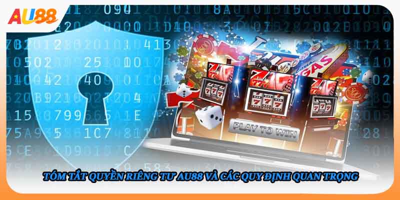 Tóm tắt quyền riêng tư AU88 và các quy định quan trọng