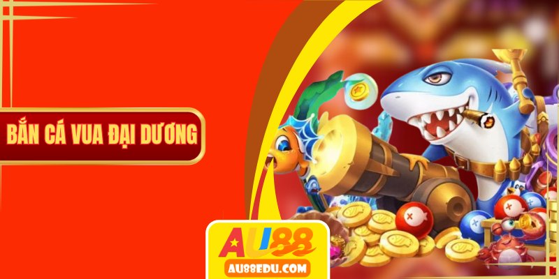 bắn cá vua đại dương