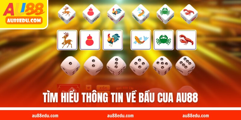 Tìm hiểu thông tin về bầu cua AU88