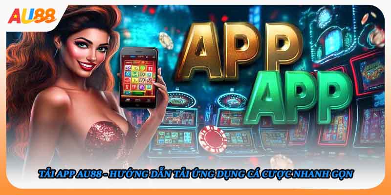 Cược Nhanh Gọn Tải app AU88