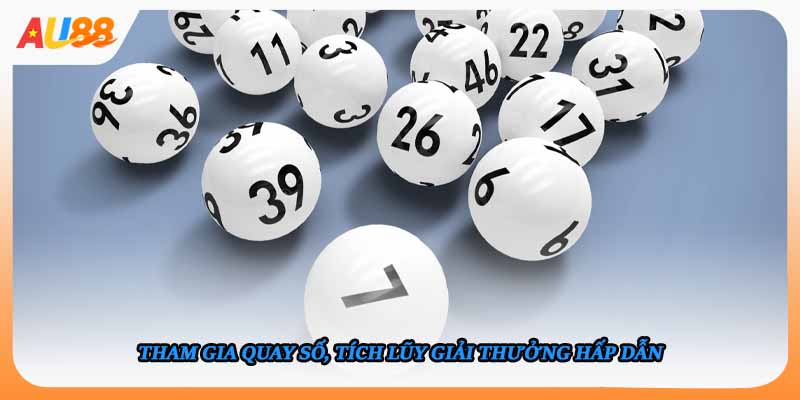 Tham gia quay số, tích lũy giải thưởng hấp dẫn